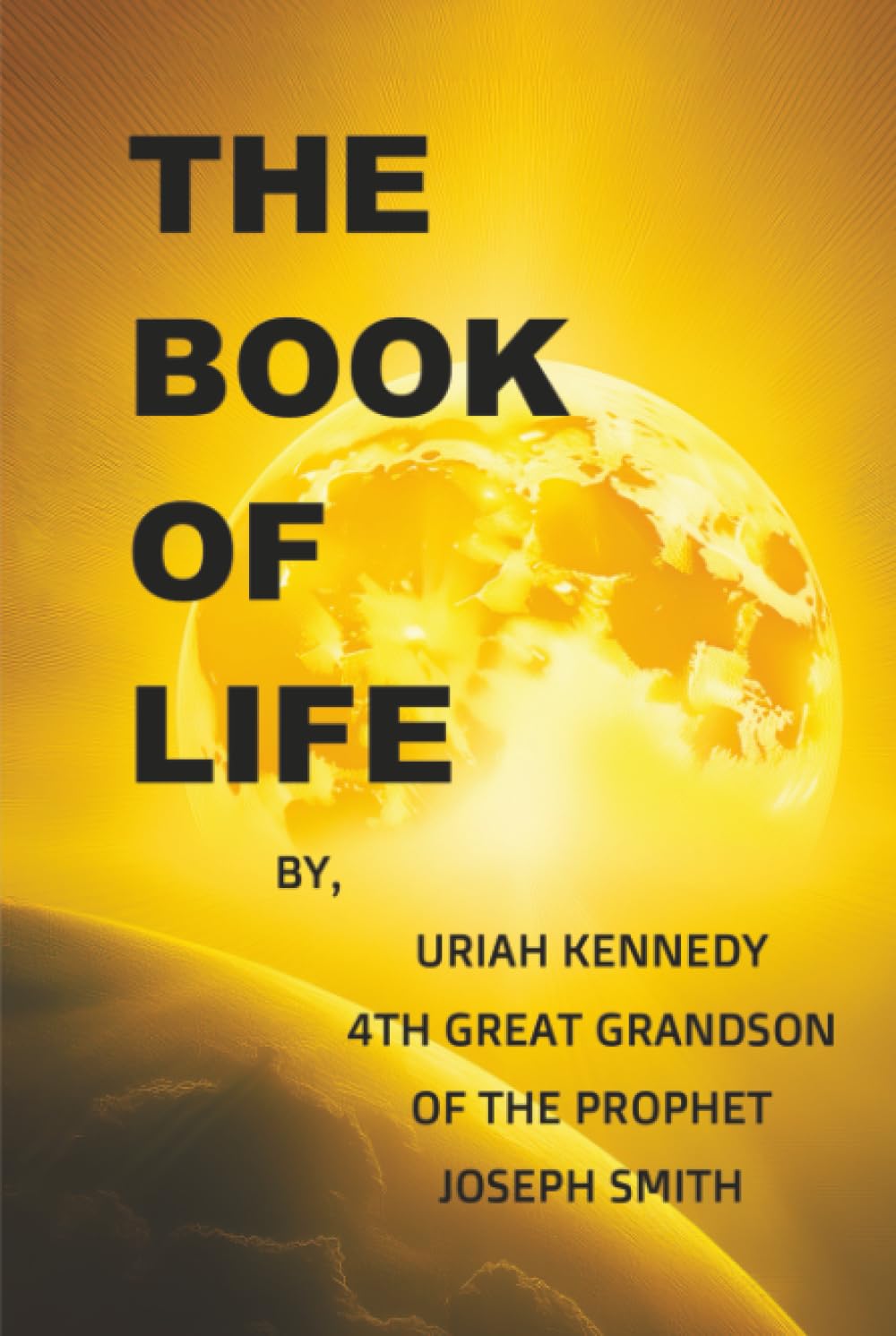 The Book of Life - By Uriah Kennedy 4th Great Grandson of the Prophet Joseph Smith [Hardcover]